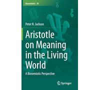 Aristotle on Meaning in the Living World: A Biosemiotic Perspective: 30 (Biosemiotics, 30)