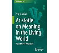 Aristotle on Meaning in the Living World: A Biosemiotic Perspective: 30 (Biosemiotics, 30)