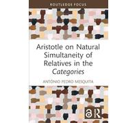 Aristotle on Natural Simultaneity of Relatives in the Categories (Routledge Focus on Philosophy)