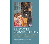 Aristotle Re-Interpreted: New Findings on Seven Hundred Years of the Ancient Commentators (Criminal Practice Series)