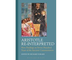 Aristotle Re-Interpreted: New Findings on Seven Hundred Years of the Ancient Commentators (Criminal Practice Series)