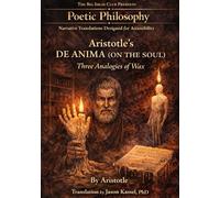 Aristotle’s De Anima (On the Soul) Three Analogies of Wax: Part of the Poetic Philosophy Series