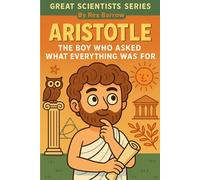 Aristotle: The Boy Who Asked What Everything Was For Series: 6 (Great Scientists)