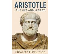 Aristotle: The Life and Legacy (Historical Biographies)