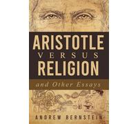 ARISTOTLE VERSUS RELIGION and Other Essays