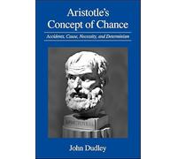 Aristotle's Concept of Chance: Accidents, Cause, Necessity, and Determinism (SUNY series in Ancient Greek Philosophy)