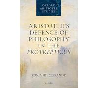 Aristotle's Defence of Philosophy in the Protrepticus (Oxford Aristotle Studies Series)
