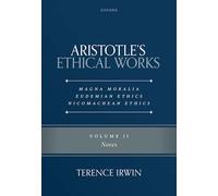 Aristotle's Ethical Works: Magna Moralia, Eudemian Ethics, Nicomachean Ethics: Volume II Notes: 2