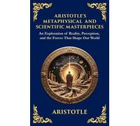 Aristotle's Metaphysical and Scientific Masterpieces: A Exploration of Reality, Perception, and the Forces That Shape Our World (Large Print Deluxe ... For Easy Reading): 57 (Library of Alexandria)