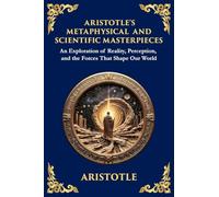 Aristotle's Metaphysical and Scientific Masterpieces: A Exploration of Reality, Perception, and the Forces That Shape Our World (Large Print Deluxe ... For Easy Reading): 57 (Library of Alexandria)