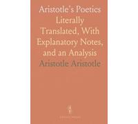 Aristotle's Poetics: Literally Translated, With Explanatory Notes, and an Analysis