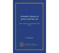 Aristotle's theory of poetry and fine art: with a critical text and translation of the Poetics