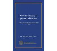 Aristotle's theory of poetry and fine art: with a critical text and translation of the Poetics