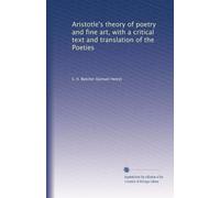 Aristotle's theory of poetry and fine art, with a critical text and translation of the Poeties