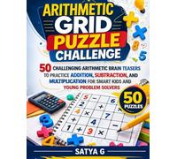 Arithmetic Grid Puzzle Challenge: 50 Challenging Arithmetic Brain Teasers to Practice Addition, Subtraction, and Multiplication for Smart Kids and ... Solvers (Brain Boost STEM Challenge Series)
