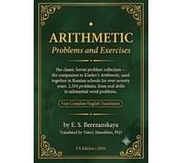 Arithmetic - Problems and Exercises: The Classic Soviet Problem Collection and Companion to Kiselev's Arithmetic - First Complete English Translation (Russian Math Books)