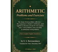 Arithmetic - Problems and Exercises: The Classic Soviet Problem Collection and Companion to Kiselev's Arithmetic - First Complete English Translation (Russian Math Classics - English Editions)