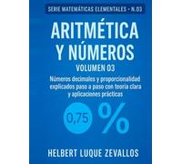 Aritmética y Números Volumen 03: Números decimales y porcentajes explicados paso a paso con teoría clara y ejercicios prácticos (Matemáticas Elementales)