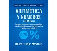 Aritmética y Números Volumen 03: Números decimales y porcentajes explicados paso a paso con teoría clara y ejercicios prácticos (Matemáticas Elementales)