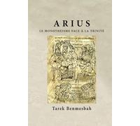 ARIUS LE MONOTHÉISME FACE À LA TRINITÉ