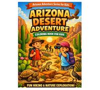 Arizona Adventure Coloring Book for Kids Family Hiking & Desert Exploration Fun: Fun Outdoor Coloring Pages for Family Trips, Hiking, Camping, and Travel (Arizona Adventure Series for Kids)