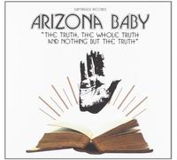 Arizona Baby - The Truth, The Whole Truth And Nothing But The Truth