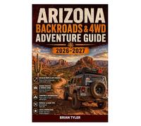 ARIZONA BACKROADS & 4WD ADVENTURE GUIDE 2026-2027: Off-Road Manual to Sedona Red Rocks, Grand Canyon Backcountry, and Ghost Towns - Detailed ... Survival Skills (UPDATED ADVENTURE HANDBOOK)