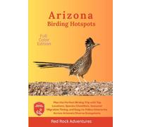 Arizona Birding Hotspots: Plan the Perfect Birding Trip with Top Locations, Species Checklists, Seasonal Migration Timing, and Easy-to-Follow Itineraries Across Arizona’s Diverse Ecosystems