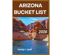 ARIZONA BUCKET LIST 2026: Insider Tips for Travel, Hiking, and Bucket-Worthy Experiences
