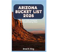 Arizona Bucket List 2026: Nature Trails, Canyons, and Breathtaking Hikes