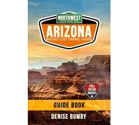ARIZONA BUCKET LIST TRAVEL GUIDE NORTHWEST SCENIC ROAD TRIPS: Route Details to Epic Desert, Canyon & Water Destinations. Basic to luxury, eat, sleep & play itineraries for families to solo travellers