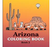 Arizona Coloring Book: Color, Explore, Adventure! Interactive Pages of Southwestern Wonders (The color of your state coloring book)