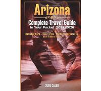 Arizona Complete travel guide in your pocket 2025-2026: National parks, Road trips, outdoor Adventures, and hidden gems