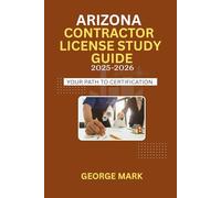 ARIZONA CONTRACTOR LICENSE STUDY GUIDE: Your Path To Certification