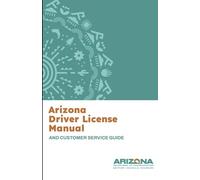 Arizona Driver License Manual: AND CUSTOMER SERVICE GUIDE (Revised May 2025)
