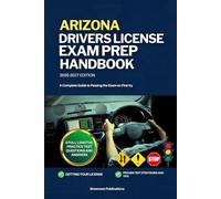 ARIZONA DRIVERS LICENSE EXAM PREP HANDBOOK: A Complete Guide to Passing the Exam on First (USA DRIVERS LICENSE GUIDES)