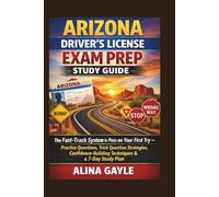 ARIZONA DRIVER'S LICENSE EXAM PREP STUDY GUIDE: The Fast-Track System to Pass on Your First Try - Practice Questions, Trick Question Strategies, Confidence-Building Techniques & a 7-Day Study Plan
