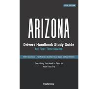 Arizona Drivers Manual for First-Time Drivers: 400+ Practice Questions with Clear Explanations, Road Signs, Cheat Sheets and Practice Exams to Help You Pass Your Arizona Permit Test