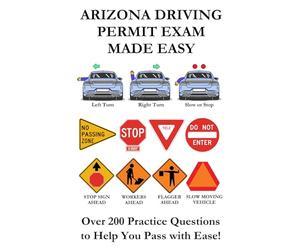 Arizona Driving Permit Exam Made Easy: Over 200 DMV Practice Questions to Help You Pass with Ease!