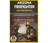 ARIZONA FIREFIGHTER EXAM PREP 2026/2027: CPAT Training, Written Exam Practice, and Career Preparation STUDY Guide