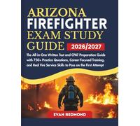 ARIZONA FIREFIGHTER EXAM STUDY GUIDE 2026/2027: The All-in-One Written Test and CPAT Preparation Guide with 750+ Practice Questions, Career-Focused ... Service Skills to Pass on the First Attempt