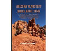 ARIZONA FLAGSTAFF HIKING GUIDE 2026: Best Trails, Step-by-Step Directions, Maps, Gear, Campsites & Day Hikes Near Sedona & Grand Canyon (Pathfinder Travel And Adventure Guides)