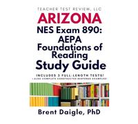 Arizona Foundations of Reading (890) Study Guide: 3 Full-Length Practice Tests and Constructed-Response Practice for the Arizona Foundations of Reading (890) Exam
