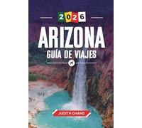 ARIZONA GUÍA DE VIAJE 2026: Descubre joyas ocultas, monumentos históricos, consejos de viaje y experiencias vacacionales inolvidables