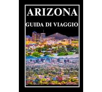 ARIZONA GUIDA DI VIAGGIO 2026