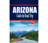 ARIZONA Guide du Road Trip 2026: Découvrez des routes panoramiques, des aventures dans le désert et des aperçus locaux aux États-Unis