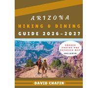 Arizona Hiking and Dining Guide: Scenic Trails, Desert Adventures, Curated Restaurant Pairings & Itineraries