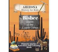 Arizona History for Kids: Bisbee: Queen of the Copper Camps: Historic Story, Coloring< and Activity Book