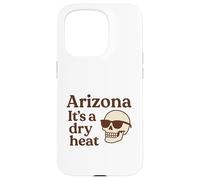 Arizona It's a Dry Heat Skeleton Funny Desert Summer Carcasa para iPhone 15 Pro