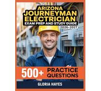 Arizona Journeyman Electrician Exam Prep and Study Guide 2026-2027: Question Bank with Full Answer Keys, Detailed Solutions, and Concept Analysis
